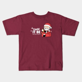 Merry Christmas Could It Be Any More Santa? Kids T-Shirt